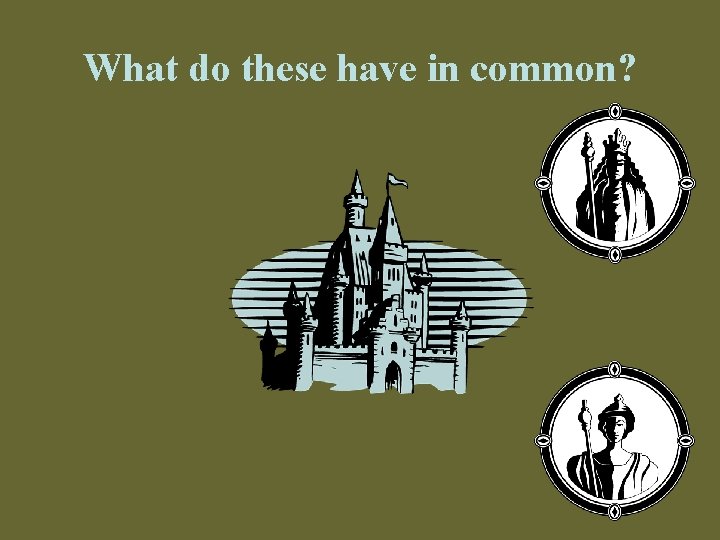 What do these have in common? 