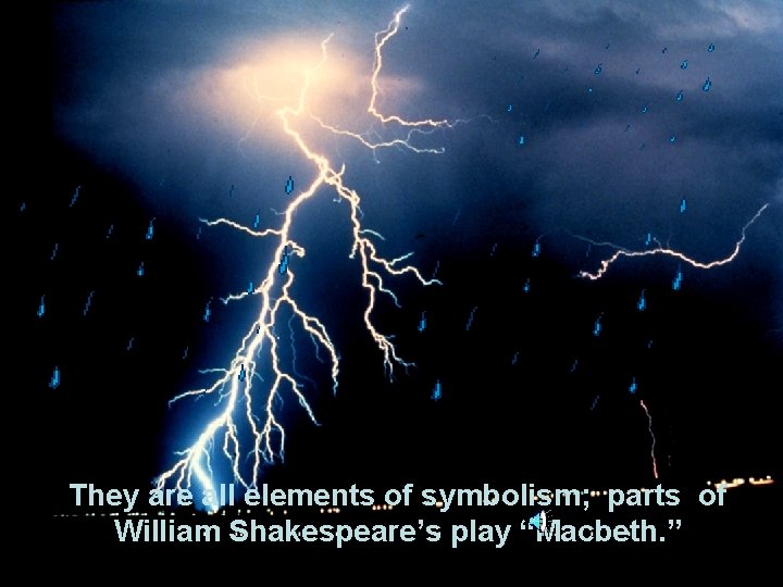 They are all elements of symbolism; parts of William Shakespeare’s play “Macbeth. ” 
