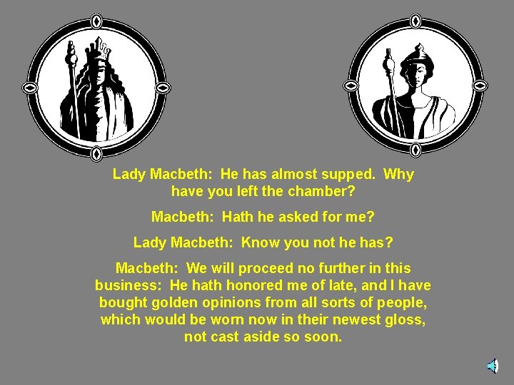 Lady Macbeth: He has almost supped. Why have you left the chamber? Macbeth: Hath