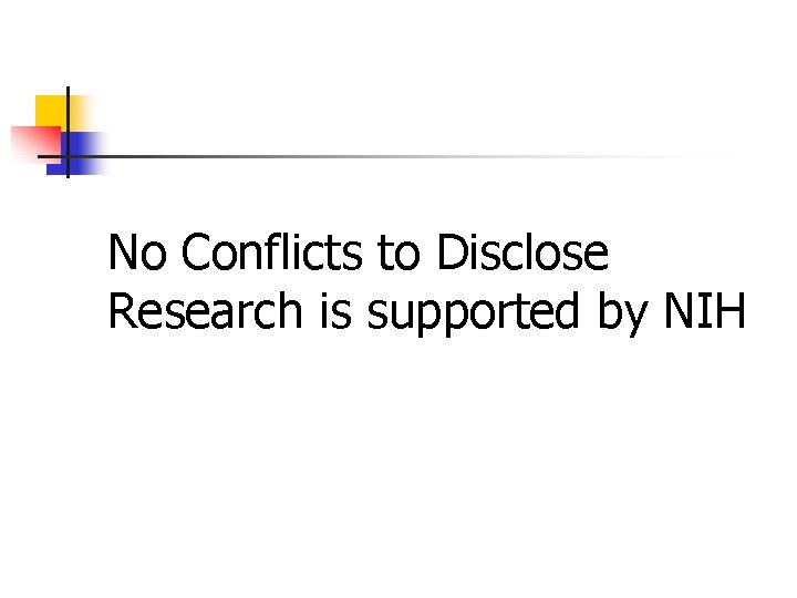 No Conflicts to Disclose Research is supported by NIH 