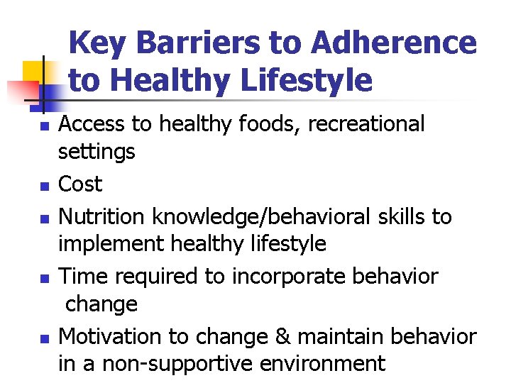 Key Barriers to Adherence to Healthy Lifestyle n n n Access to healthy foods,