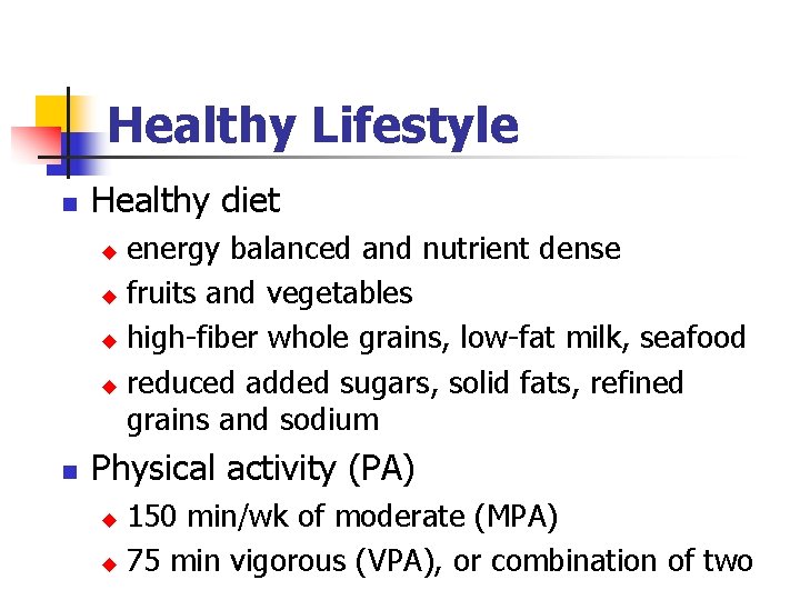 Healthy Lifestyle n Healthy diet energy balanced and nutrient dense fruits and vegetables high-fiber