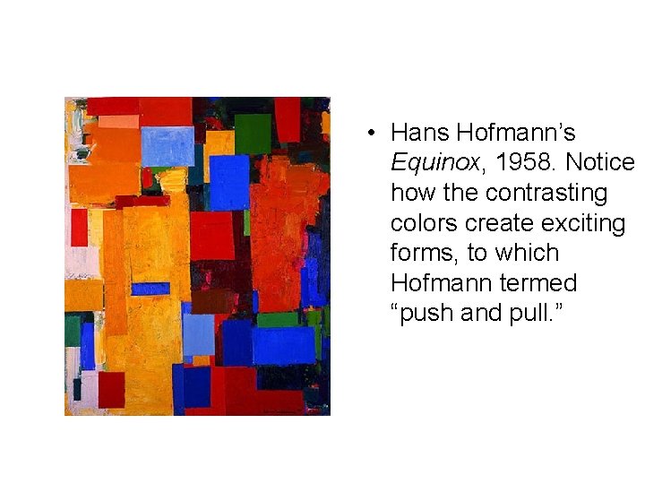  • Hans Hofmann’s Equinox, 1958. Notice how the contrasting colors create exciting forms,