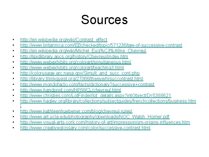 Sources • • • • http: //en. wikipedia. org/wiki/Contrast_effect http: //www. britannica. com/EBchecked/topic/571236/law-of-successive-contrast http: