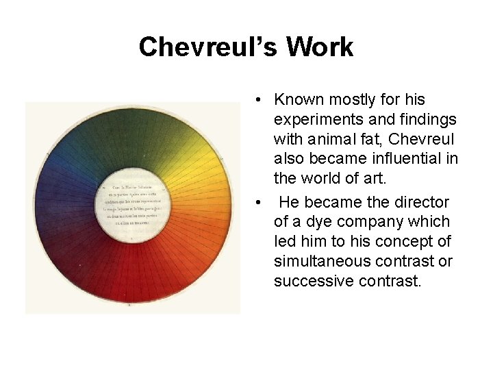 Chevreul’s Work • Known mostly for his experiments and findings with animal fat, Chevreul