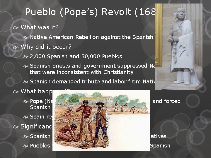 Pueblo (Pope’s) Revolt (1680) What was it? Native American Rebellion against the Spanish in