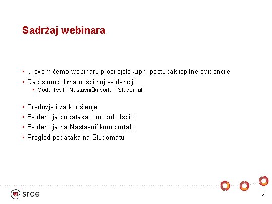 Sadržaj webinara • U ovom ćemo webinaru proći cjelokupni postupak ispitne evidencije • Rad