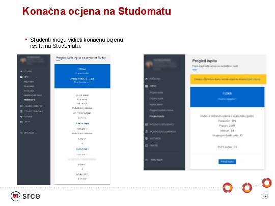 Konačna ocjena na Studomatu • Studenti mogu vidjeti konačnu ocjenu ispita na Studomatu. 39