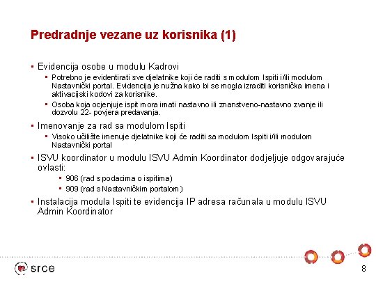 Predradnje vezane uz korisnika (1) • Evidencija osobe u modulu Kadrovi • Potrebno je