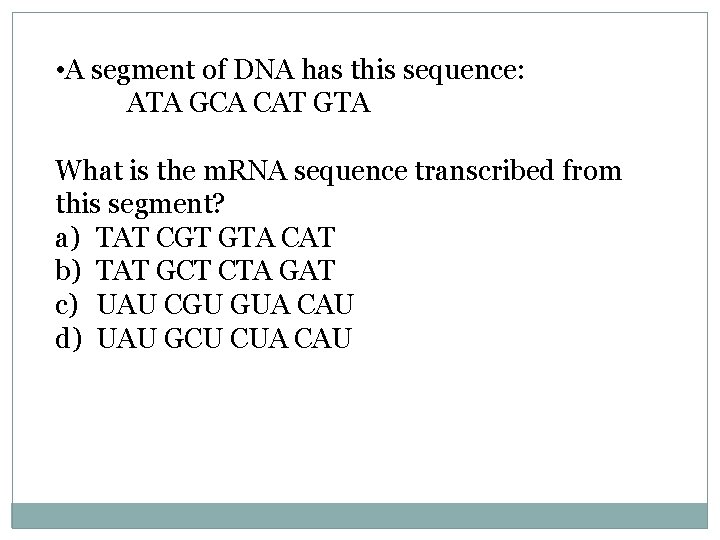  • A segment of DNA has this sequence: ATA GCA CAT GTA What