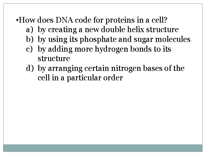  • How does DNA code for proteins in a cell? a) by creating