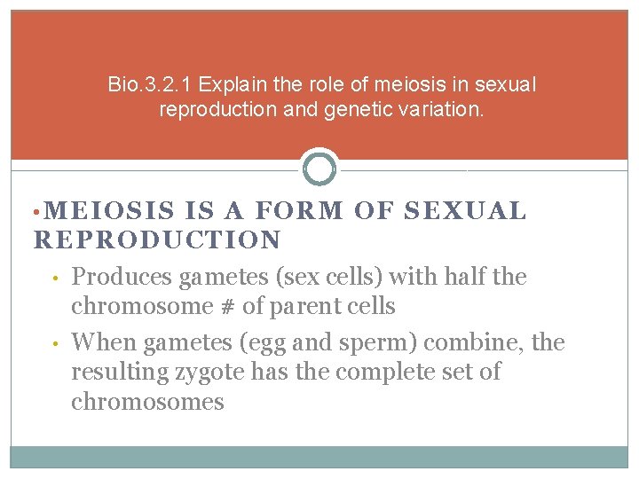 Bio. 3. 2. 1 Explain the role of meiosis in sexual reproduction and genetic