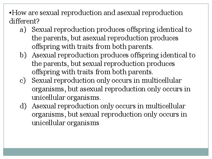  • How are sexual reproduction and asexual reproduction different? a) Sexual reproduction produces