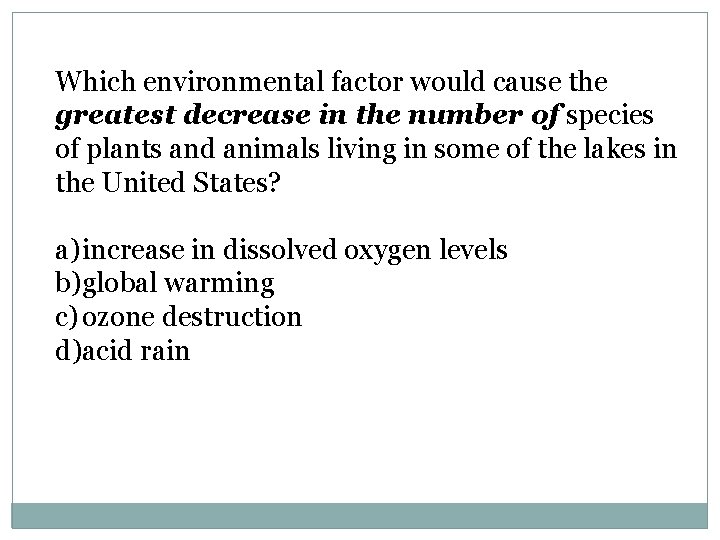 Which environmental factor would cause the greatest decrease in the number of species of