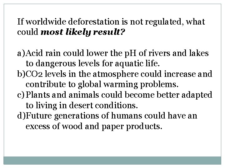 If worldwide deforestation is not regulated, what could most likely result? a) Acid rain