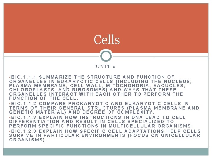 Cells UNIT 2 • BIO. 1. 1. 1 SUMMARIZE THE STRUCTURE AND FUNCTION OF