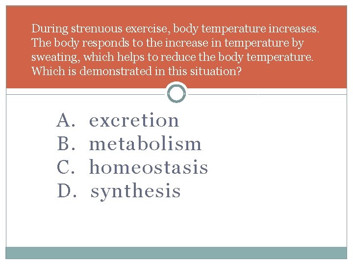 During strenuous exercise, body temperature increases. The body responds to the increase in temperature