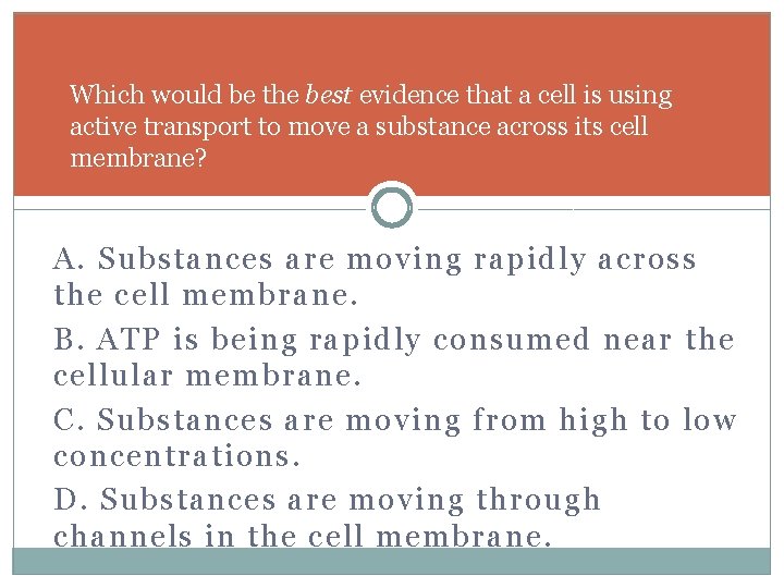 Which would be the best evidence that a cell is using active transport to