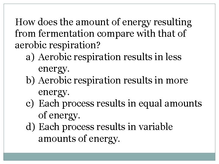 How does the amount of energy resulting from fermentation compare with that of aerobic