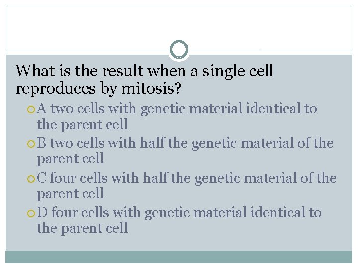 What is the result when a single cell reproduces by mitosis? A two cells