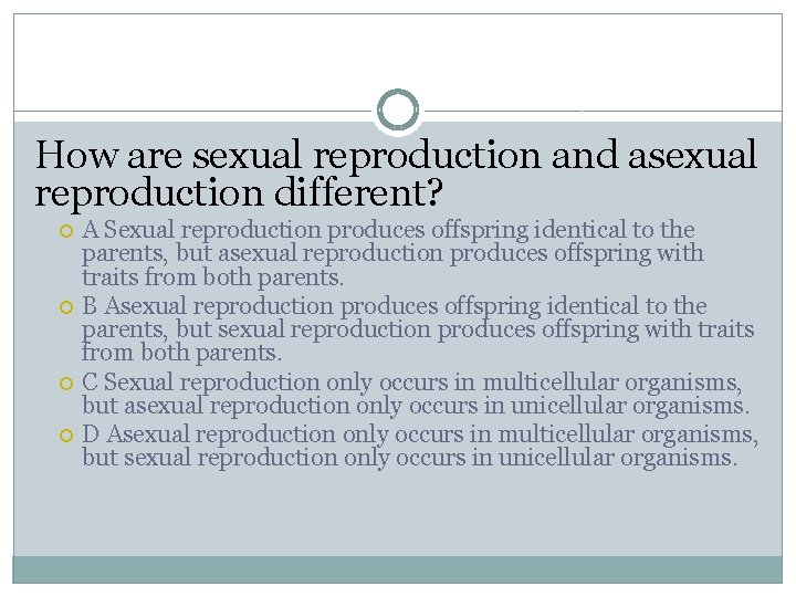How are sexual reproduction and asexual reproduction different? A Sexual reproduction produces offspring identical