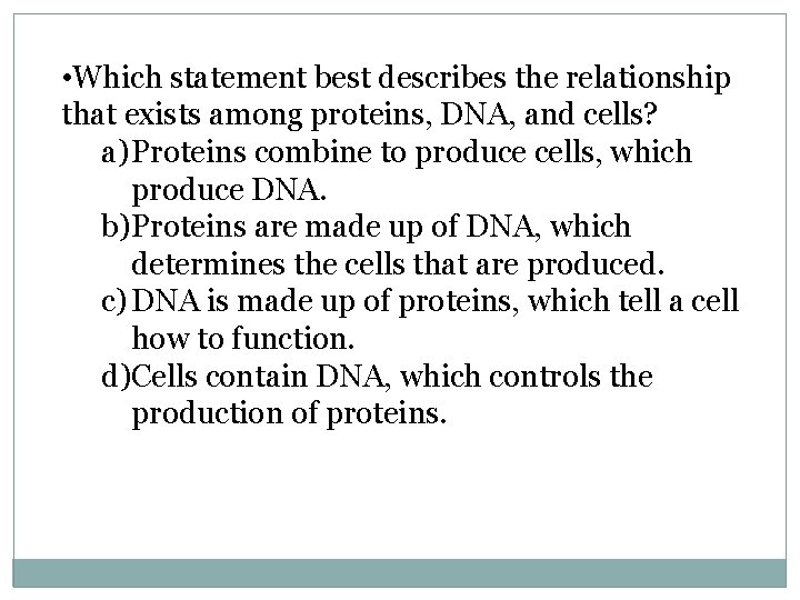  • Which statement best describes the relationship that exists among proteins, DNA, and