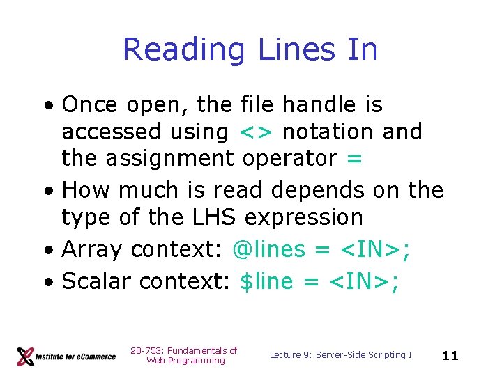 Reading Lines In • Once open, the file handle is accessed using <> notation
