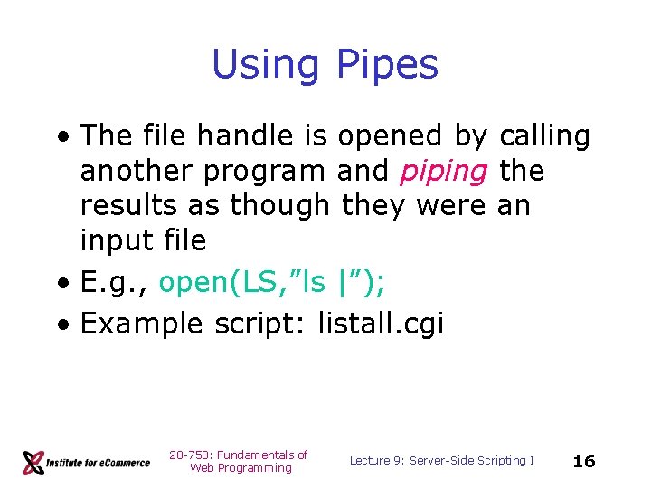 Using Pipes • The file handle is opened by calling another program and piping