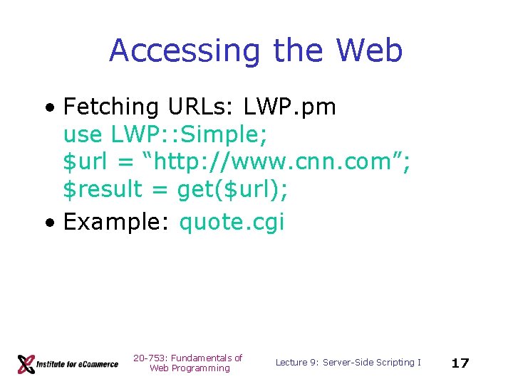 Accessing the Web • Fetching URLs: LWP. pm use LWP: : Simple; $url =