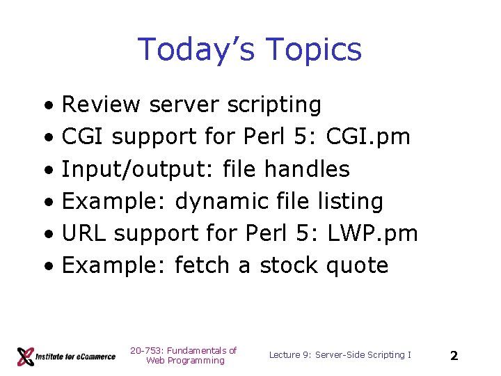 Today’s Topics • Review server scripting • CGI support for Perl 5: CGI. pm