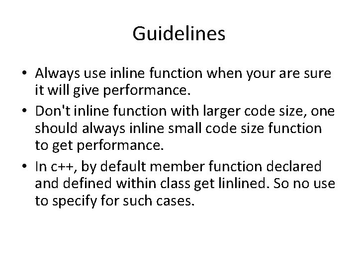 Guidelines • Always use inline function when your are sure it will give performance.