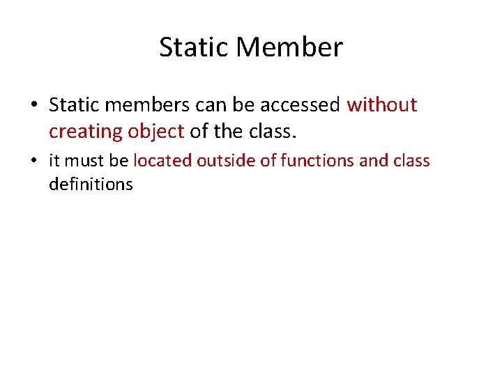 Static Member • Static members can be accessed without creating object of the class.