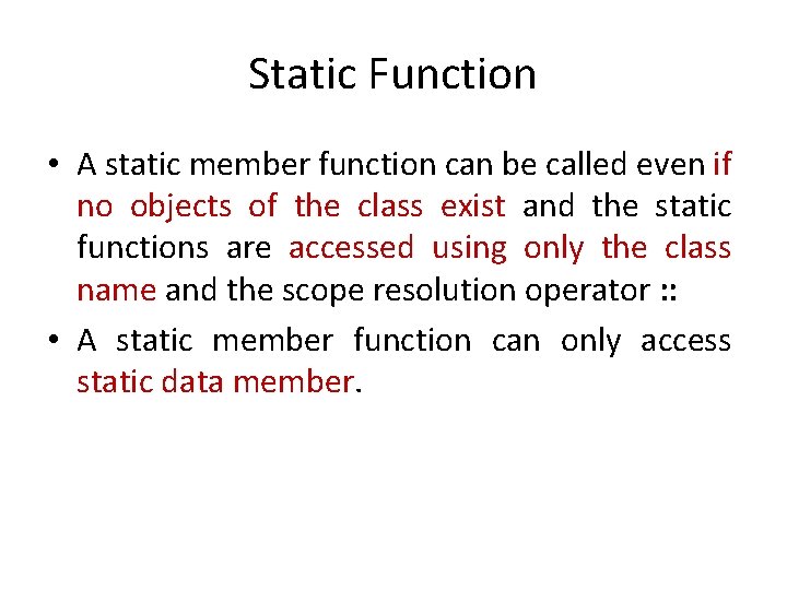 Static Function • A static member function can be called even if no objects