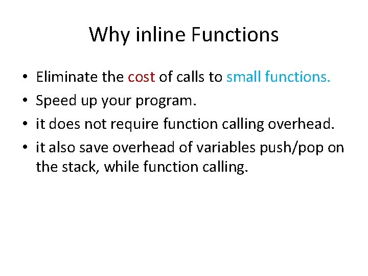 Why inline Functions • • Eliminate the cost of calls to small functions. Speed