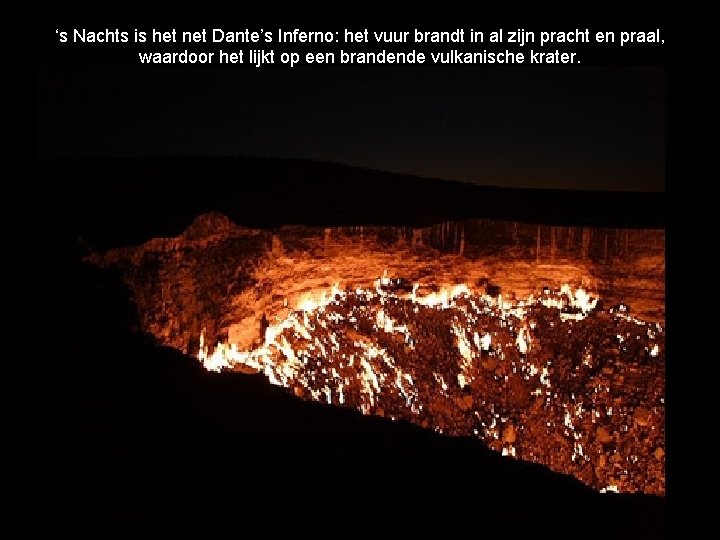 ‘s Nachts is het net Dante’s Inferno: het vuur brandt in al zijn pracht