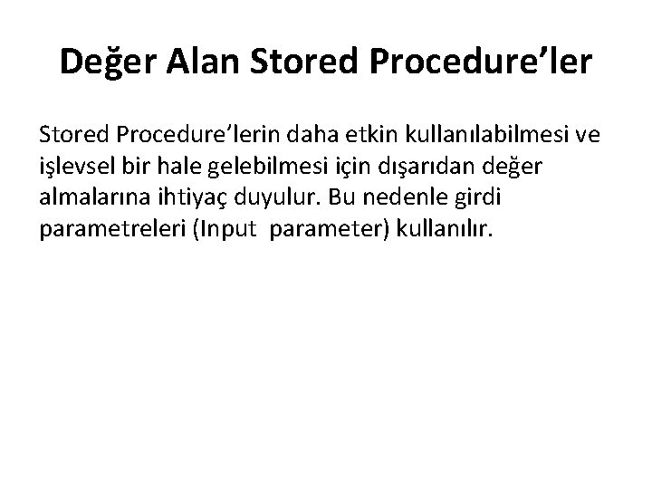 Değer Alan Stored Procedure’lerin daha etkin kullanılabilmesi ve işlevsel bir hale gelebilmesi için dışarıdan