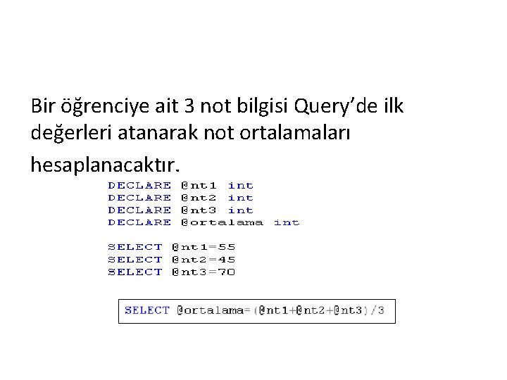 Bir öğrenciye ait 3 not bilgisi Query’de ilk değerleri atanarak not ortalamaları hesaplanacaktır. 