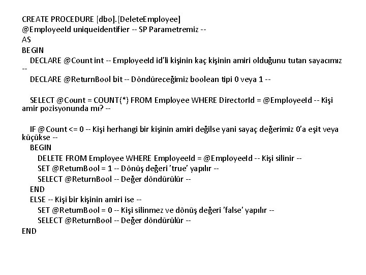 CREATE PROCEDURE [dbo]. [Delete. Employee] @Employee. Id uniqueidentifier -- SP Parametremiz -AS BEGIN DECLARE