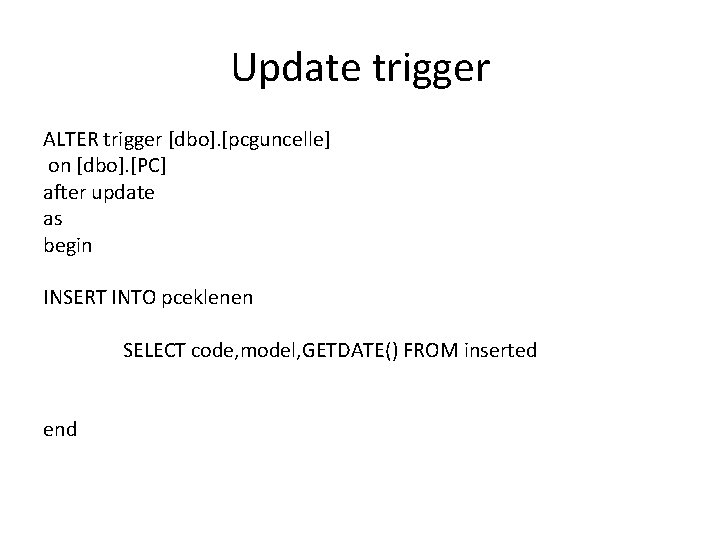 Update trigger ALTER trigger [dbo]. [pcguncelle] on [dbo]. [PC] after update as begin INSERT