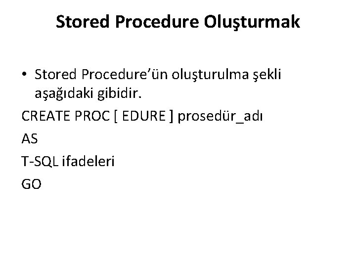 Stored Procedure Oluşturmak • Stored Procedure’ün oluşturulma şekli aşağıdaki gibidir. CREATE PROC [ EDURE