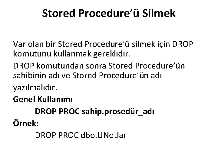 Stored Procedure’ü Silmek Var olan bir Stored Procedure’ü silmek için DROP komutunu kullanmak gereklidir.