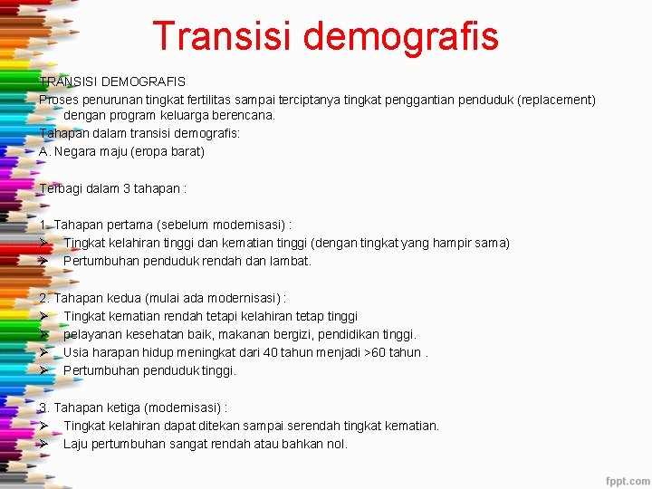 Transisi demografis TRANSISI DEMOGRAFIS Proses penurunan tingkat fertilitas sampai terciptanya tingkat penggantian penduduk (replacement)