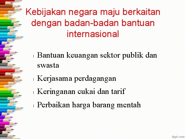 Kebijakan negara maju berkaitan dengan badan-badan bantuan internasional l Bantuan keuangan sektor publik dan