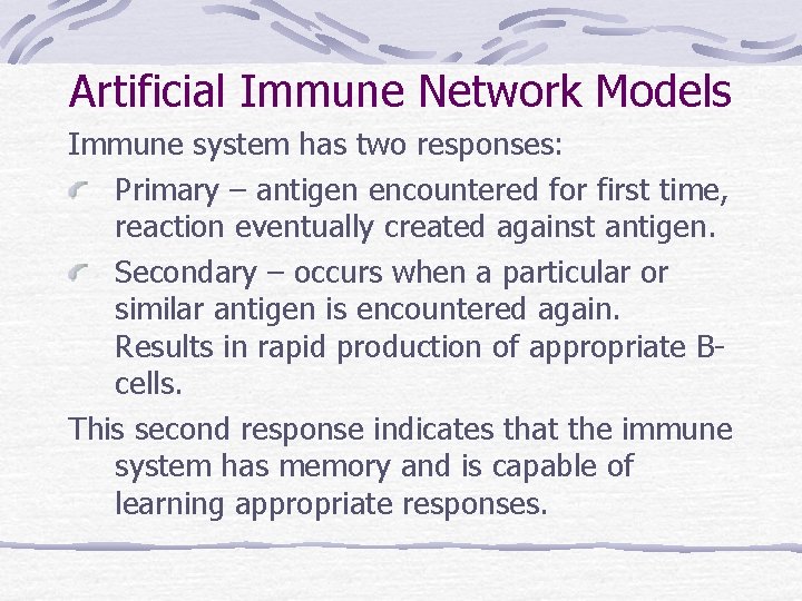Artificial Immune Network Models Immune system has two responses: Primary – antigen encountered for Artificial Immune Network Models Immune system has two responses: Primary – antigen encountered for