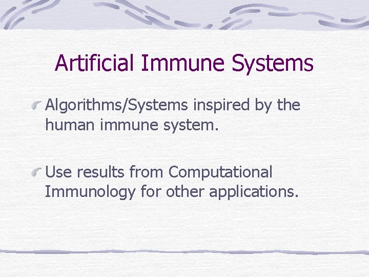 Artificial Immune Systems Algorithms/Systems inspired by the human immune system. Use results from Computational Artificial Immune Systems Algorithms/Systems inspired by the human immune system. Use results from Computational