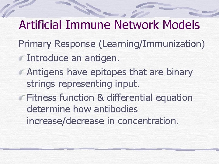Artificial Immune Network Models Primary Response (Learning/Immunization) Introduce an antigen. Antigens have epitopes that Artificial Immune Network Models Primary Response (Learning/Immunization) Introduce an antigen. Antigens have epitopes that