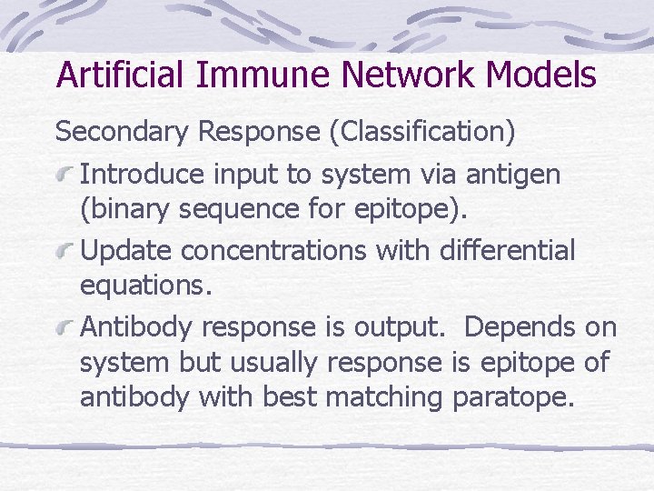 Artificial Immune Network Models Secondary Response (Classification) Introduce input to system via antigen (binary Artificial Immune Network Models Secondary Response (Classification) Introduce input to system via antigen (binary
