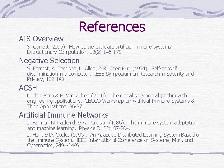 AIS Overview References S. Garrett (2005). How do we evaluate artificial immune systems? Evoluationary AIS Overview References S. Garrett (2005). How do we evaluate artificial immune systems? Evoluationary
