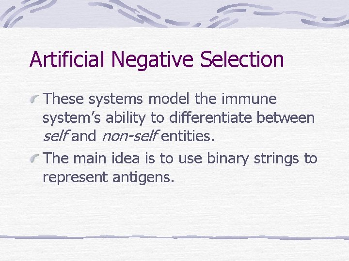 Artificial Negative Selection These systems model the immune system’s ability to differentiate between self Artificial Negative Selection These systems model the immune system’s ability to differentiate between self