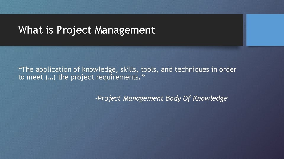 What is Project Management “The application of knowledge, skills, tools, and techniques in order